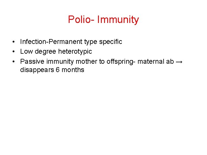 Polio- Immunity • Infection-Permanent type specific • Low degree heterotypic • Passive immunity mother