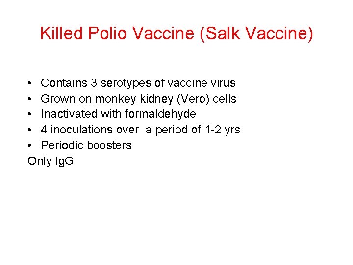 Killed Polio Vaccine (Salk Vaccine) • Contains 3 serotypes of vaccine virus • Grown