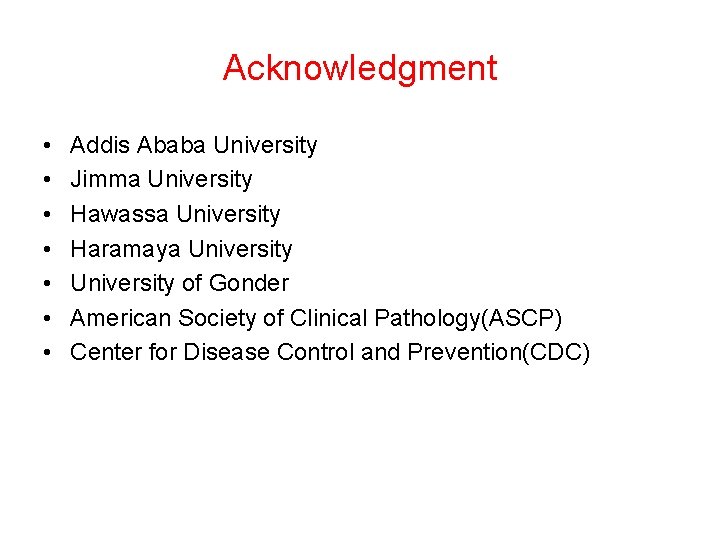 Acknowledgment • • Addis Ababa University Jimma University Hawassa University Haramaya University of Gonder