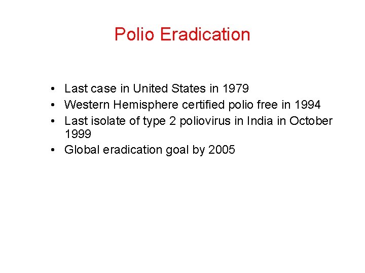 Polio Eradication • Last case in United States in 1979 • Western Hemisphere certified