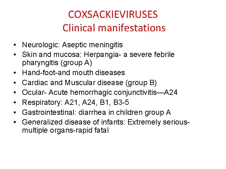 COXSACKIEVIRUSES Clinical manifestations • Neurologic: Aseptic meningitis • Skin and mucosa: Herpangia- a severe