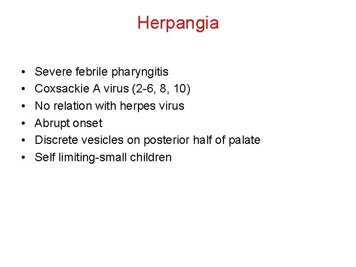 Herpangia • • • Severe febrile pharyngitis Coxsackie A virus (2 -6, 8, 10)