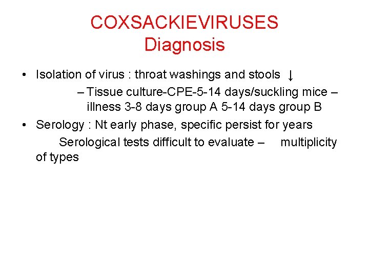 COXSACKIEVIRUSES Diagnosis • Isolation of virus : throat washings and stools ↓ – Tissue