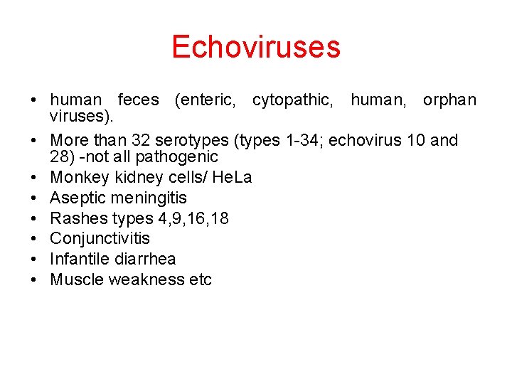 Echoviruses • human feces (enteric, cytopathic, human, orphan viruses). • More than 32 serotypes