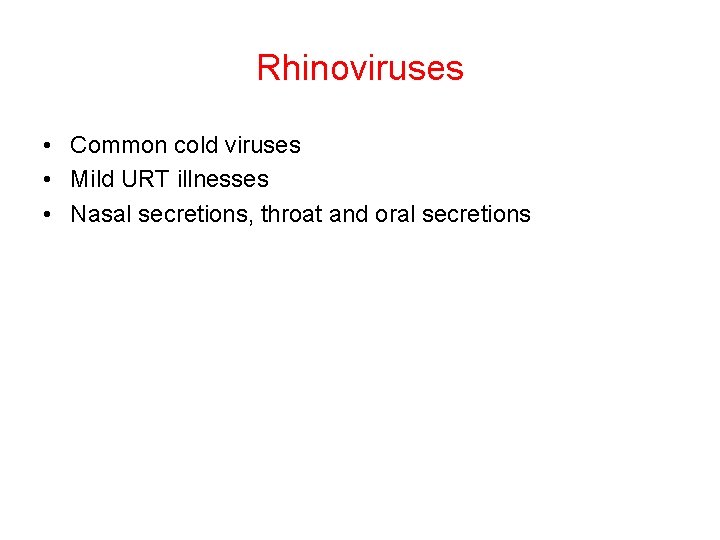 Rhinoviruses • Common cold viruses • Mild URT illnesses • Nasal secretions, throat and