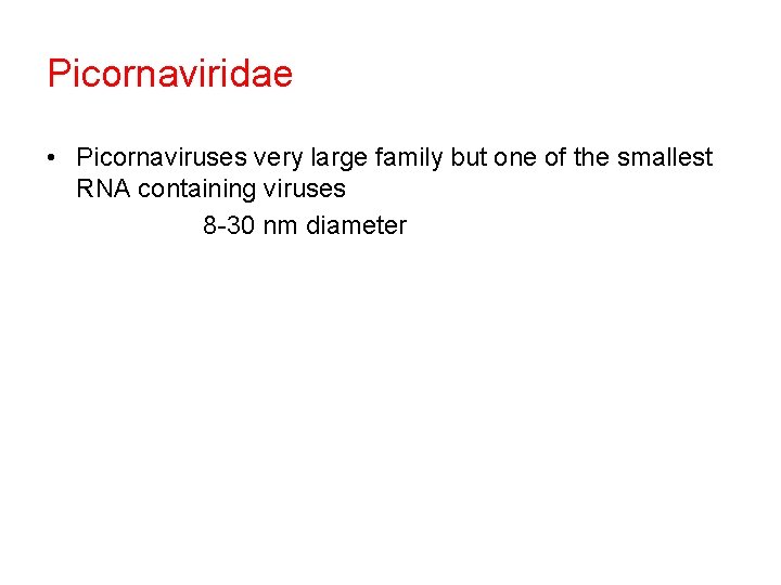 Picornaviridae • Picornaviruses very large family but one of the smallest RNA containing viruses