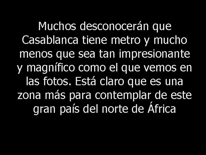 Muchos desconocerán que Casablanca tiene metro y mucho menos que sea tan impresionante y