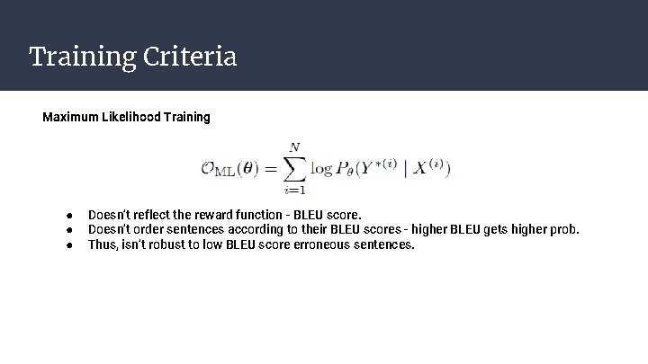 Training Criteria Maximum Likelihood Training ● ● ● Doesn’t reflect the reward function -
