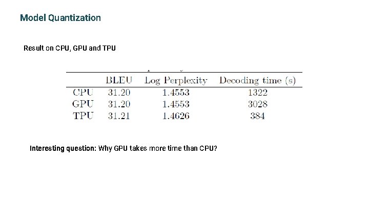 Model Quantization Result on CPU, GPU and TPU Interesting question: Why GPU takes more