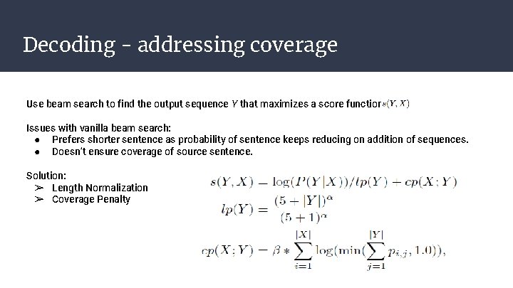 Decoding - addressing coverage Use beam search to find the output sequence Y that