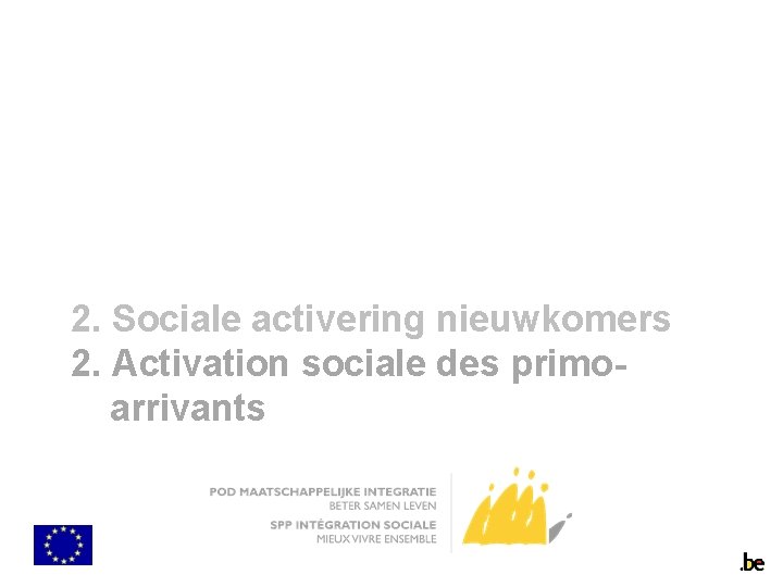 2. Sociale activering nieuwkomers 2. Activation sociale des primoarrivants 