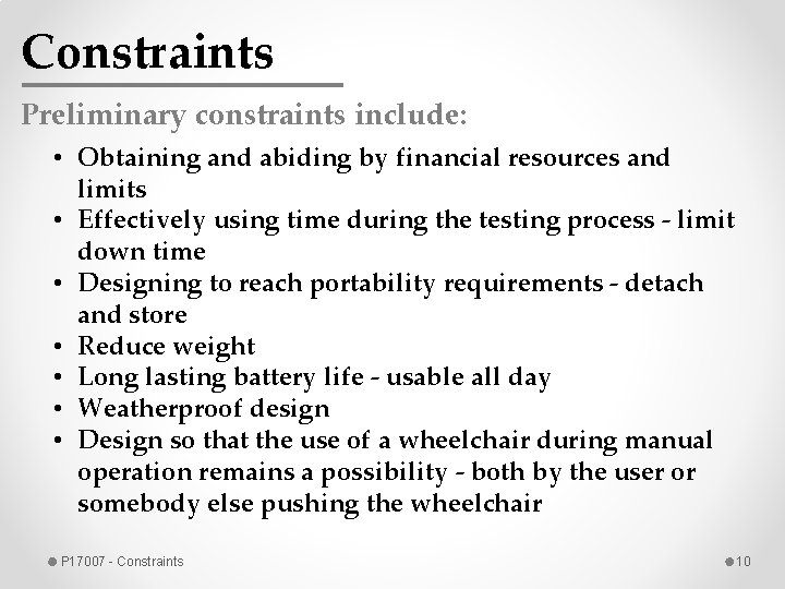 Constraints Preliminary constraints include: • Obtaining and abiding by financial resources and limits •