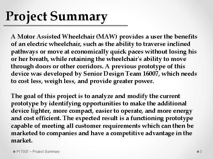 Project Summary A Motor Assisted Wheelchair (MAW) provides a user the benefits of an