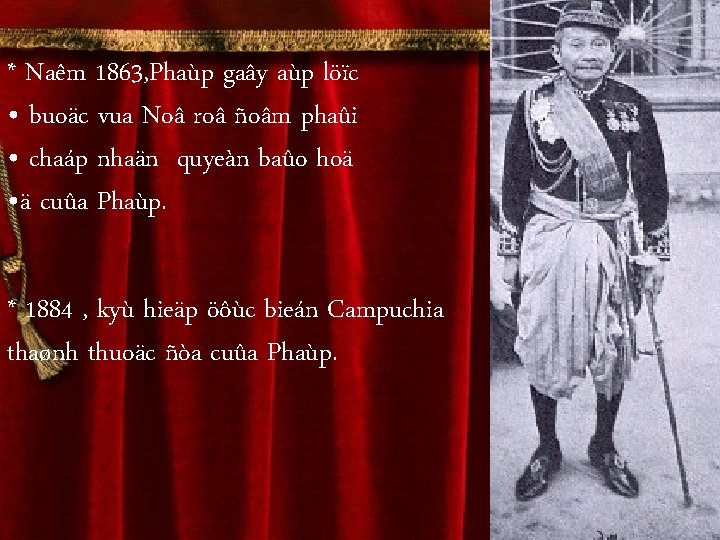 * Naêm 1863, Phaùp gaây aùp löïc • buoäc vua Noâ roâ ñoâm phaûi