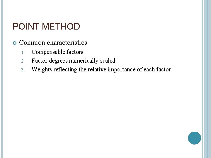 POINT METHOD Common characteristics 1. 2. 3. Compensable factors Factor degrees numerically scaled Weights