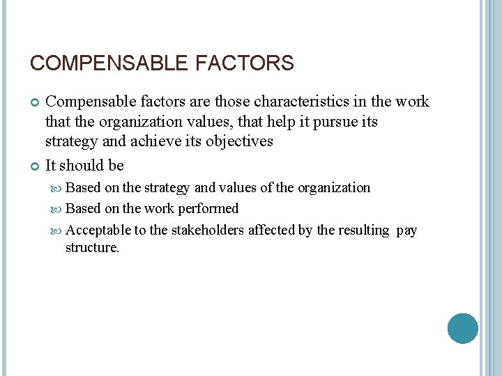 COMPENSABLE FACTORS Compensable factors are those characteristics in the work that the organization values,