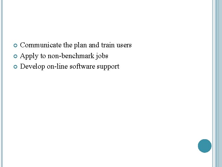Communicate the plan and train users Apply to non-benchmark jobs Develop on-line software support