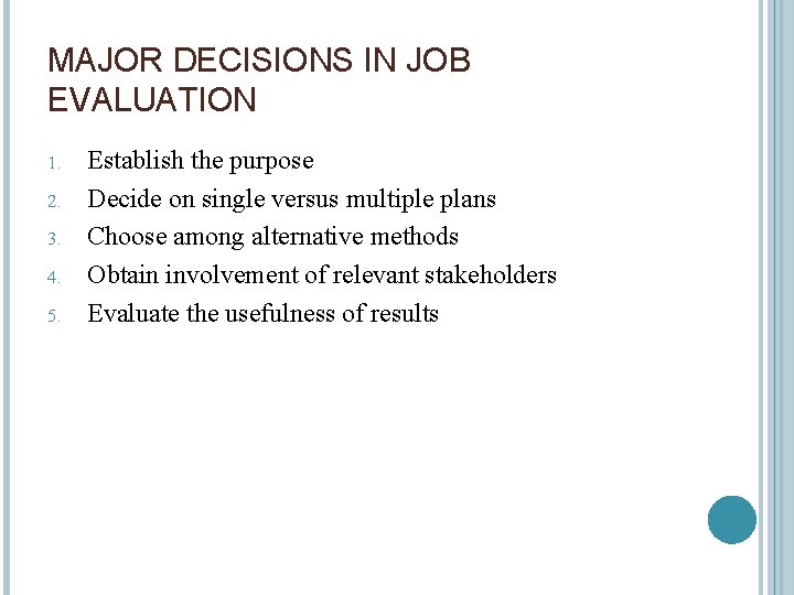 MAJOR DECISIONS IN JOB EVALUATION 1. 2. 3. 4. 5. Establish the purpose Decide