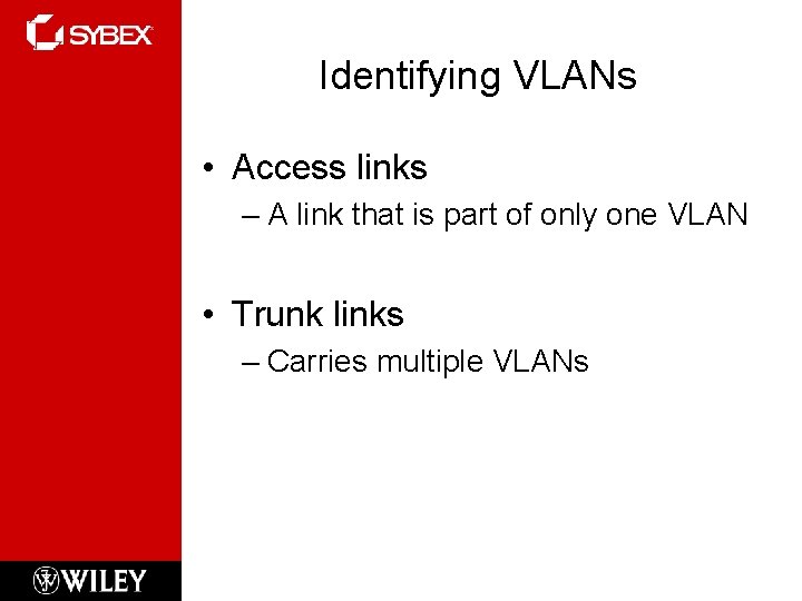 Identifying VLANs • Access links – A link that is part of only one