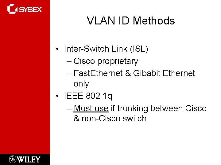 VLAN ID Methods • Inter-Switch Link (ISL) – Cisco proprietary – Fast. Ethernet &