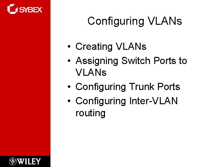 Configuring VLANs • Creating VLANs • Assigning Switch Ports to VLANs • Configuring Trunk