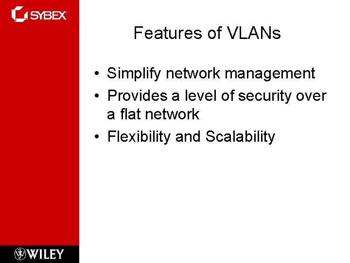 Features of VLANs • Simplify network management • Provides a level of security over