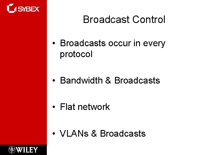 Broadcast Control • Broadcasts occur in every protocol • Bandwidth & Broadcasts • Flat