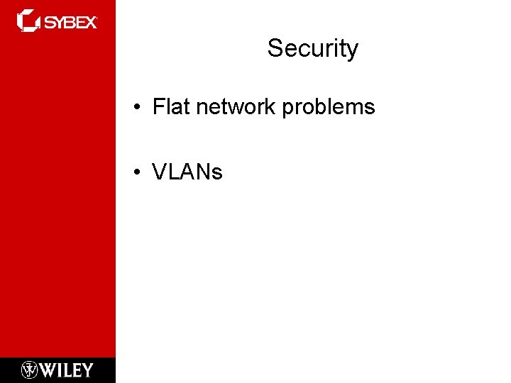 Security • Flat network problems • VLANs 