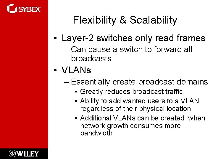 Flexibility & Scalability • Layer-2 switches only read frames – Can cause a switch