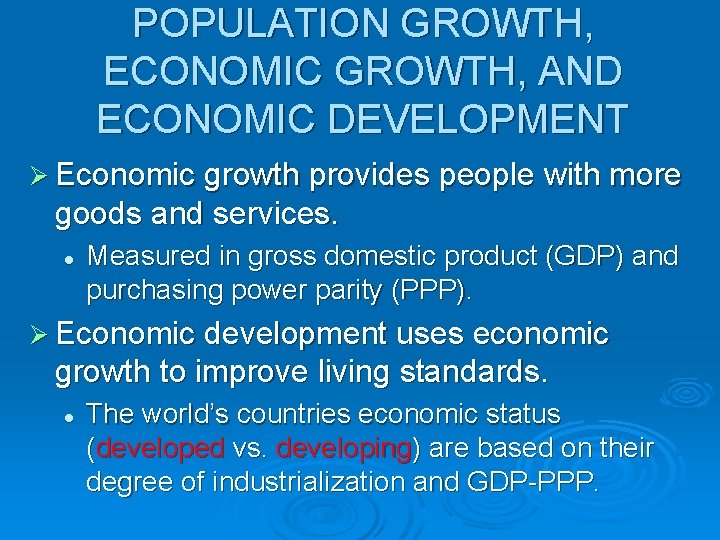 POPULATION GROWTH, ECONOMIC GROWTH, AND ECONOMIC DEVELOPMENT Ø Economic growth provides people with more