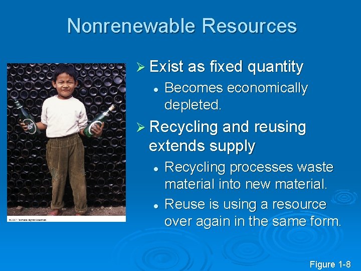 Nonrenewable Resources Ø Exist as fixed quantity l Becomes economically depleted. Ø Recycling and
