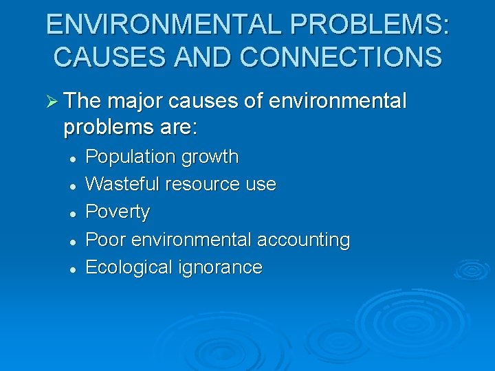 ENVIRONMENTAL PROBLEMS: CAUSES AND CONNECTIONS Ø The major causes of environmental problems are: l