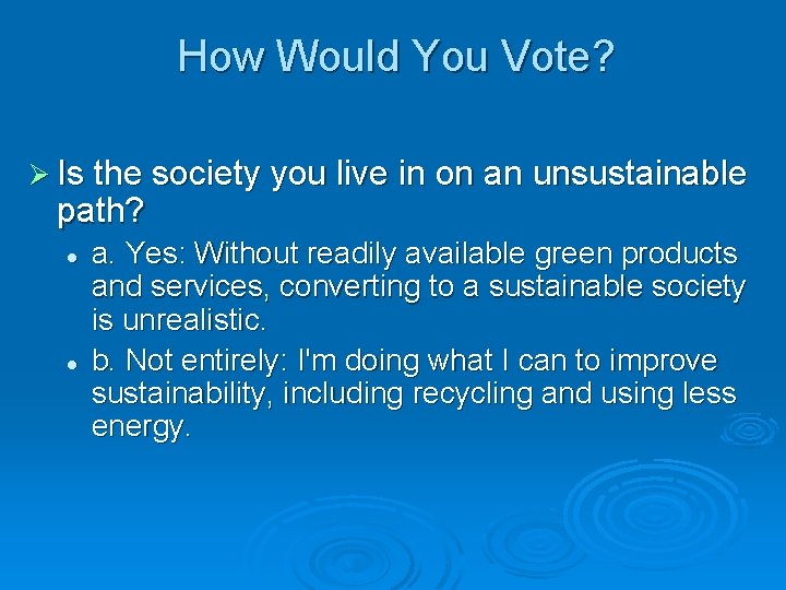 How Would You Vote? Ø Is the society you live in on an unsustainable