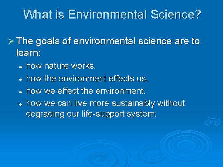What is Environmental Science? Ø The goals of environmental science are to learn: l