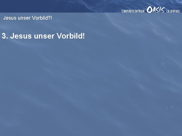 Jesus unser Vorbild? ! 3. Jesus unser Vorbild! 