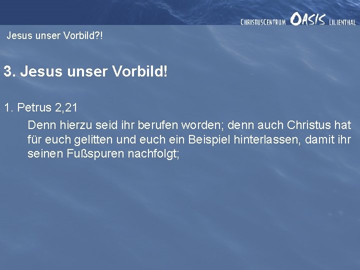 Jesus unser Vorbild? ! 3. Jesus unser Vorbild! 1. Petrus 2, 21 Denn hierzu