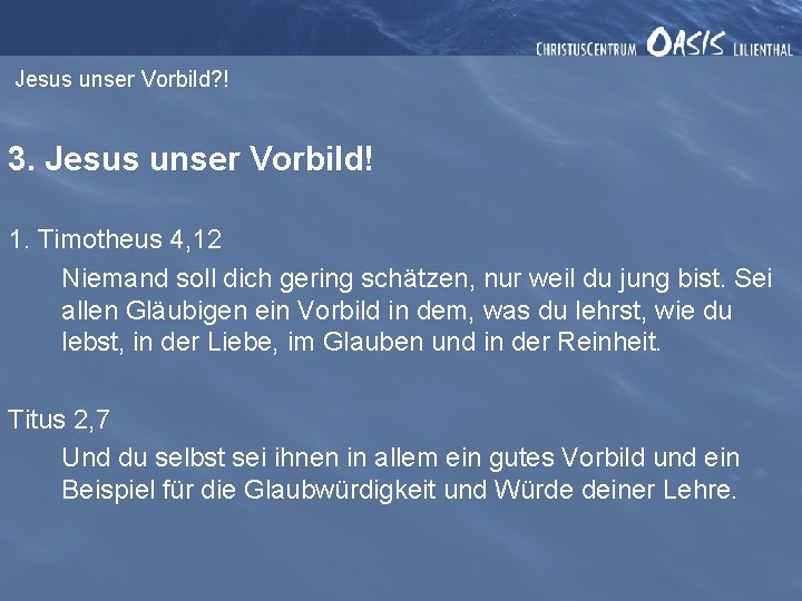 Jesus unser Vorbild? ! 3. Jesus unser Vorbild! 1. Timotheus 4, 12 Niemand soll