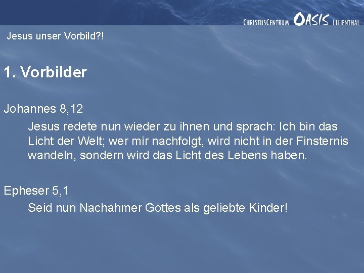 Jesus unser Vorbild? ! 1. Vorbilder Johannes 8, 12 Jesus redete nun wieder zu