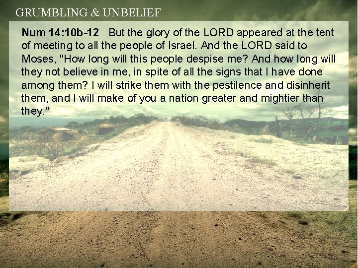 GRUMBLING & UNBELIEF Num 14: 10 b-12 But the glory of the LORD appeared