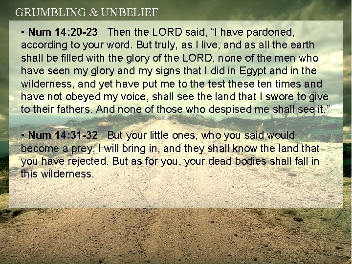 GRUMBLING & UNBELIEF • Num 14: 20 -23 Then the LORD said, “I have
