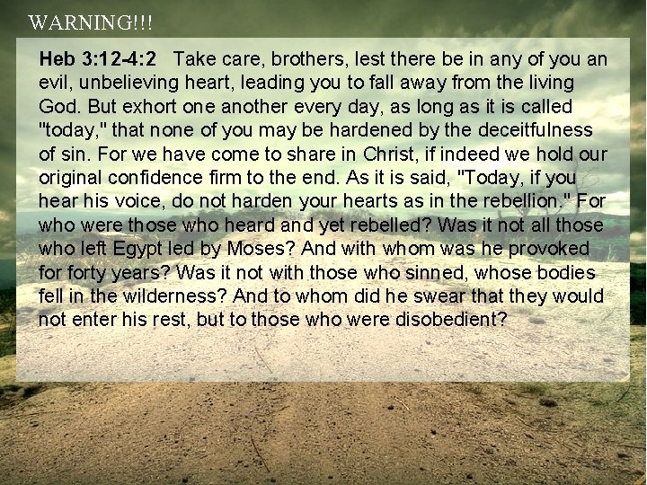 WARNING!!! Heb 3: 12 -4: 2 Take care, brothers, lest there be in any