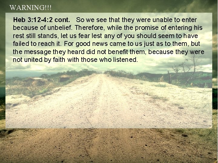 WARNING!!! Heb 3: 12 -4: 2 cont. So we see that they were unable