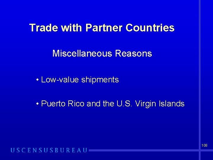 Trade with Partner Countries Miscellaneous Reasons • Low-value shipments • Puerto Rico and the