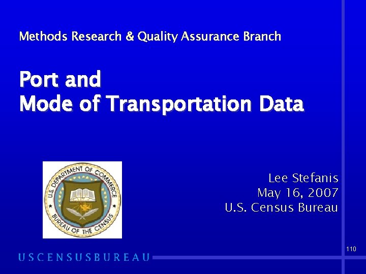 Methods Research & Quality Assurance Branch Port and Mode of Transportation Data Lee Stefanis