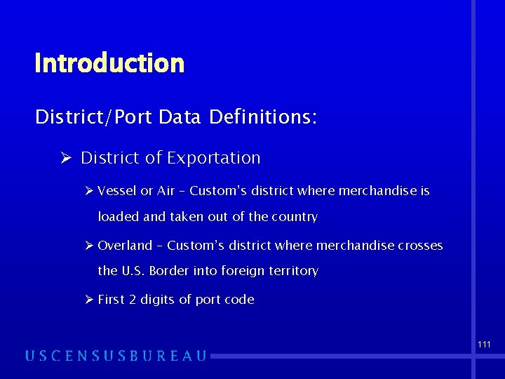 Introduction District/Port Data Definitions: Ø District of Exportation Ø Vessel or Air – Custom’s
