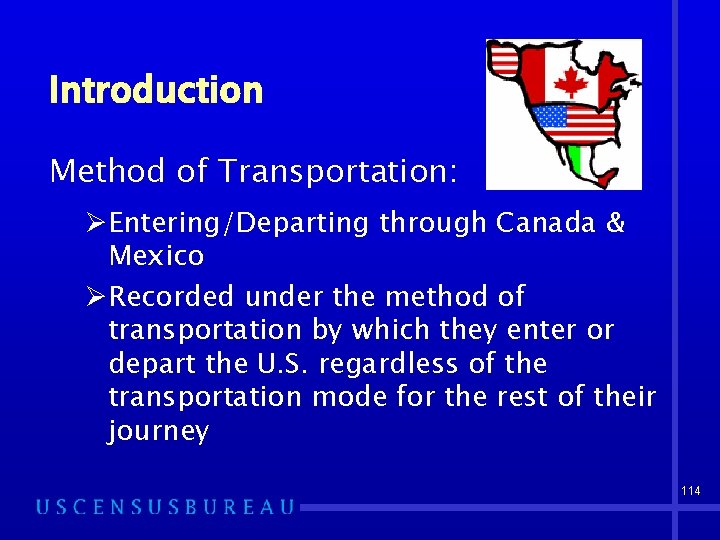 Introduction Method of Transportation: ØEntering/Departing through Canada & Mexico ØRecorded under the method of