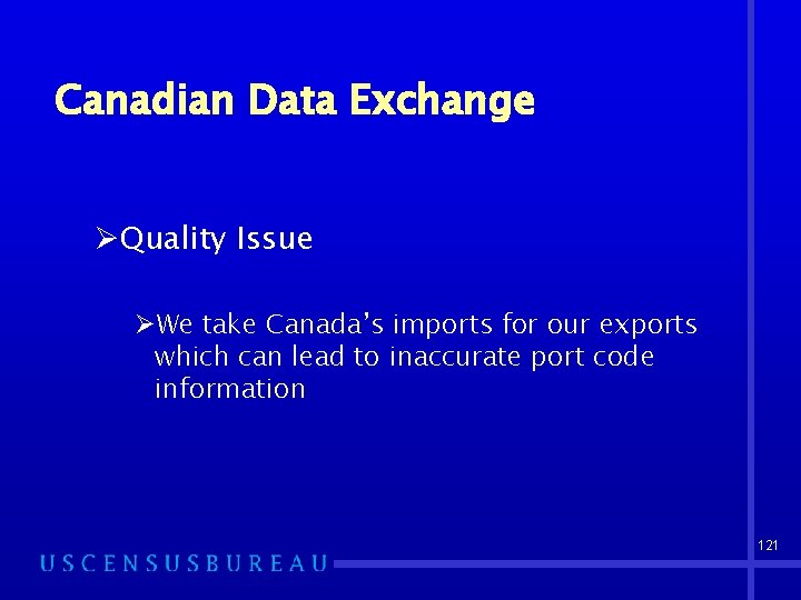 Canadian Data Exchange ØQuality Issue ØWe take Canada’s imports for our exports which can