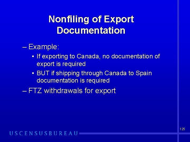 Nonfiling of Export Documentation – Example: • If exporting to Canada, no documentation of