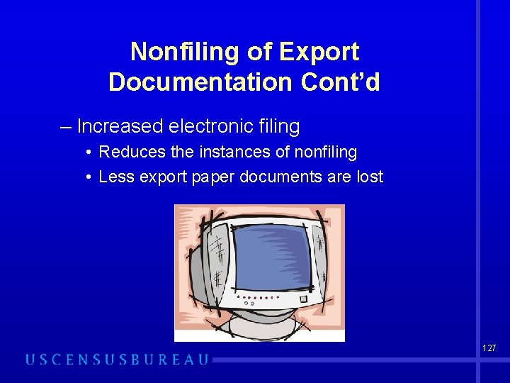 Nonfiling of Export Documentation Cont’d – Increased electronic filing • Reduces the instances of