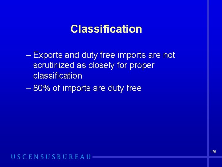 Classification – Exports and duty free imports are not scrutinized as closely for proper